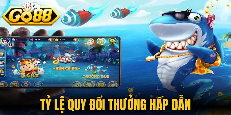 Tỷ lệ quy đổi thưởng hấp dẫn, tùy thuộc vào kích thước