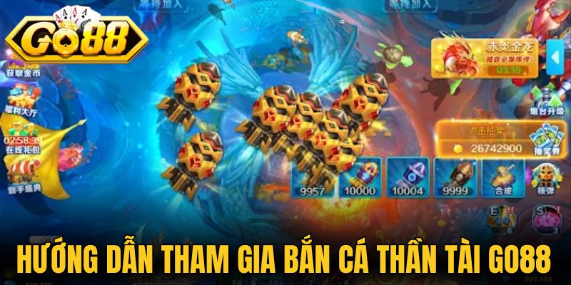 Hướng dẫn cách tham gia bắn cá thần tài Go88 chi tiết