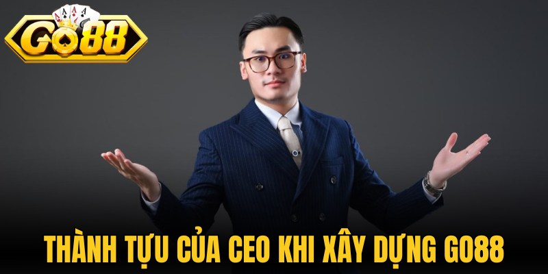 CEO Go88 Minh Hoàng Và Hành Trình Định Vị Thương Hiệu 3 Thành tựu của CEO đã làm được khi xây dựng Go88
