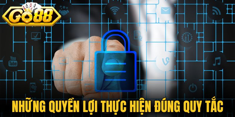 Chính Sách Bảo Mật Go88 - Đảm Bảo An Toàn Dữ Liệu 100% 3 Những quyền lợi của người thực hiện đúng quy tắc