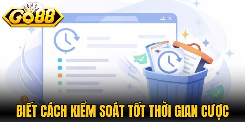 Chơi Có Trách Nhiệm Go88 - Hướng Đi An Toàn Cho Hội Viên 2 Luôn biết cách kiểm soát tốt thời gian cược