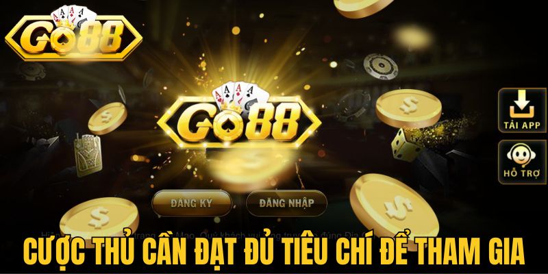 Hướng Dẫn Đăng Ký Go88 Chi Tiết Từ A Đến Z Cho Newbie 2 Cược thủ cần đạt đủ tiêu chí mới có thể tham gia