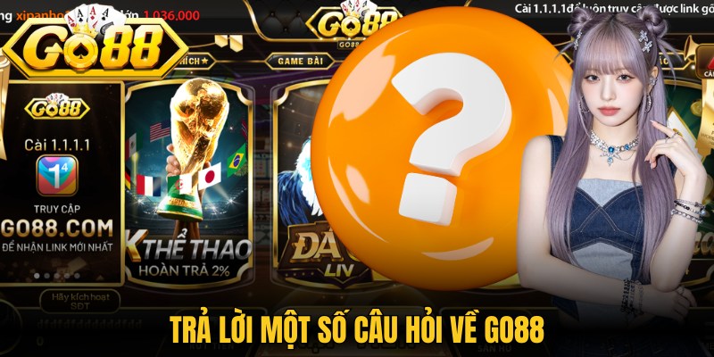 Trang chủ 21 Trả lời một số câu hỏi về Go88