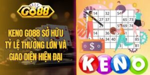 Keno Go88 Sở Hữu Tỷ Lệ Thưởng Lớn Và Giao Diện Hiện Đại