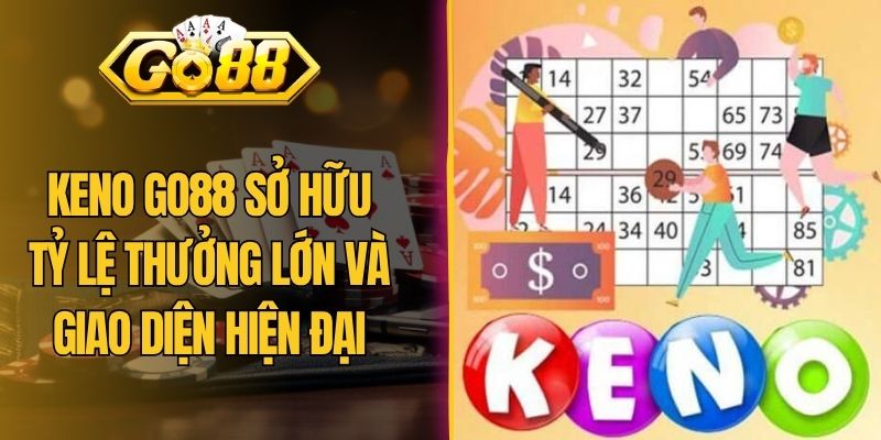 Keno Go88 Sở Hữu Tỷ Lệ Thưởng Lớn Và Giao Diện Hiện Đại