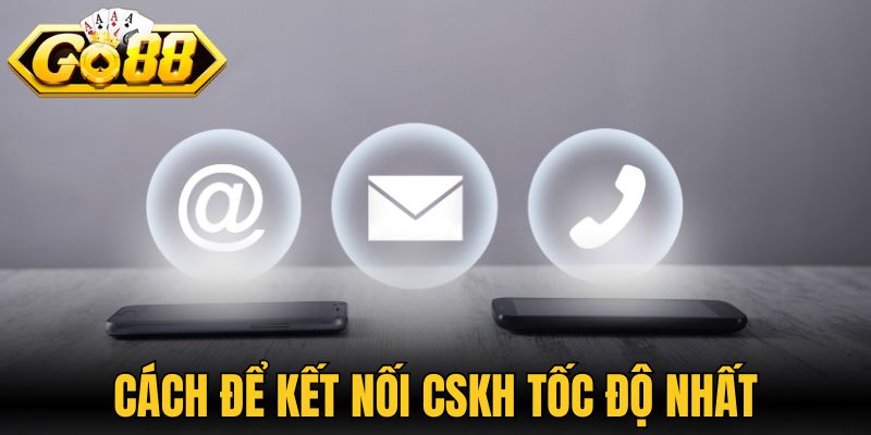 Cách để kết nối CSKH tốc độ nhất