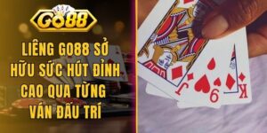 Liêng Go88 Sở Hữu Sức Hút Đỉnh Cao Qua Từng Ván Đấu Trí