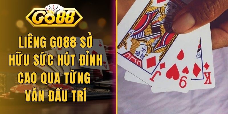 Liêng Go88 Sở Hữu Sức Hút Đỉnh Cao Qua Từng Ván Đấu Trí