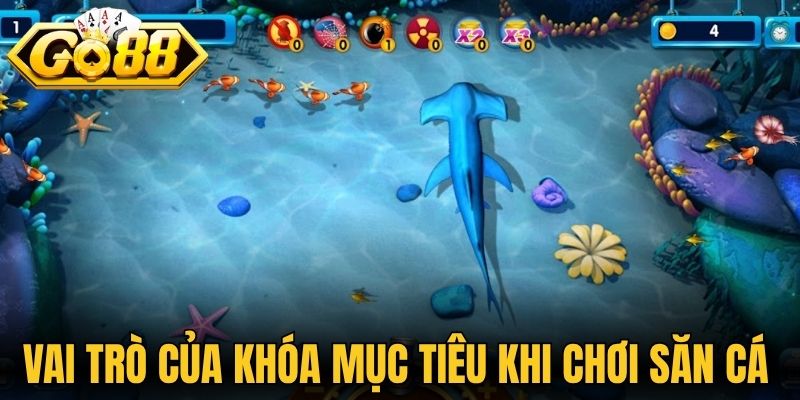 Vai trò của khóa mục tiêu khi chơi săn cá 