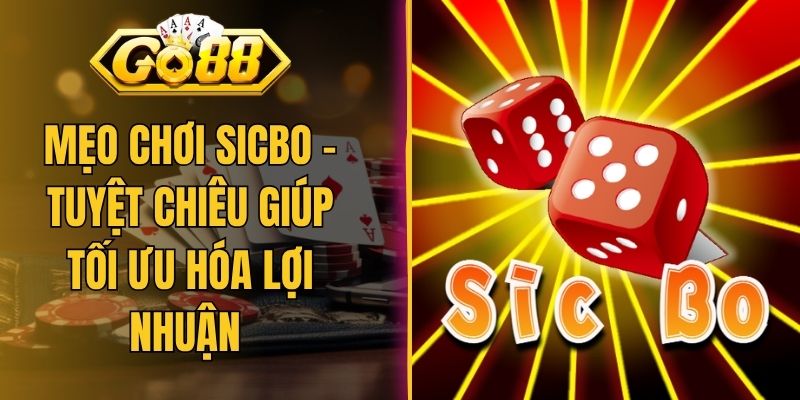 Mẹo Chơi Sicbo - Tuyệt Chiêu Giúp Tối Ưu Hóa Lợi Nhuận