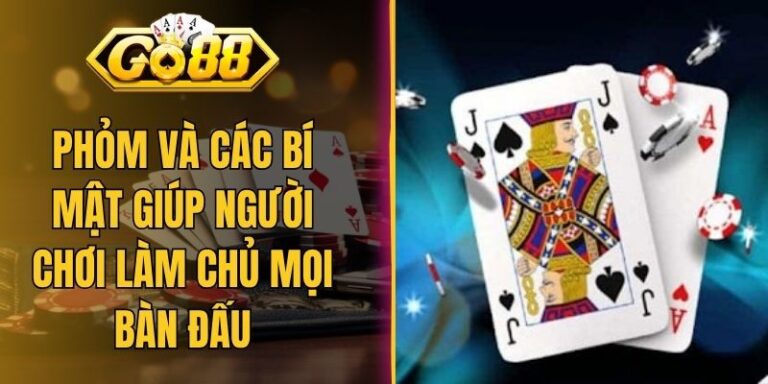 Phỏm Và Các Bí Mật Giúp Người Chơi Làm Chủ Mọi Bàn Đấu