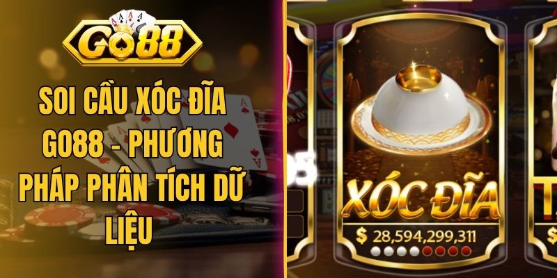 Soi Cầu Xóc Đĩa Go88 - Phương Pháp Phân Tích Dữ Liệu
