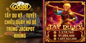 Tây Du Ký - Tuyệt Chiêu Quay Hũ Dễ Trúng Jackpot Khủng