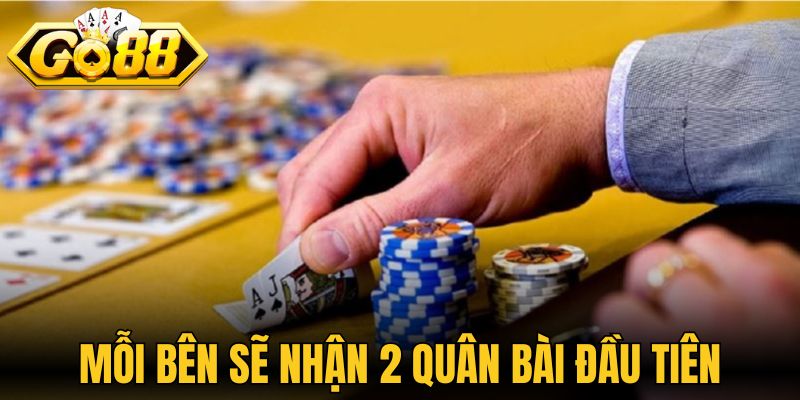 Mỗi bên sẽ nhận 2 quân bài đầu tiên
